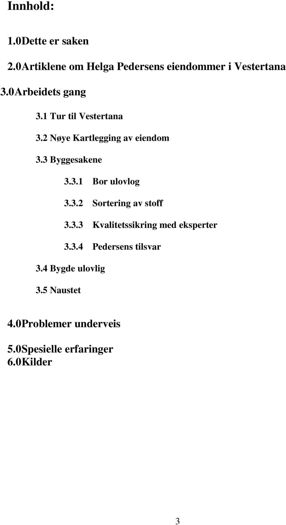 3.2 Sortering av stoff 3.3.3 Kvalitetssikring med eksperter 3.3.4 Pedersens tilsvar 3.