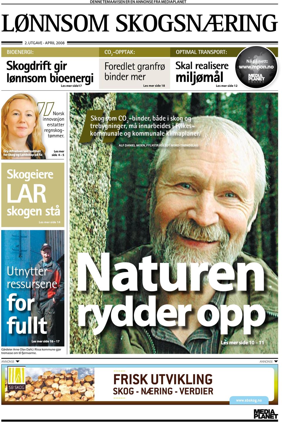 på nett: www.mpon.no N L I N E Norsk innovasjon erstatter regnskogtømmer. Skog som CO 2 -binder, både i skog og trebygninger, må innarbeides i fylkeskommunale og kommunale klimaplaner.