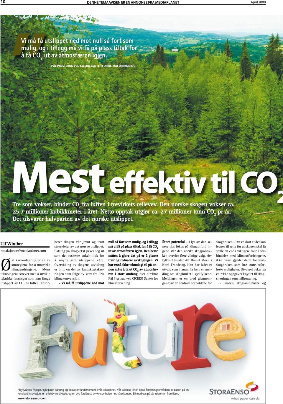 25,7 millioner kubikkmeter i året. Netto opptak utgjør ca. 27 millioner tonn CO 2 pr år. Det tilsvarer halvparten av det norske utslippet. Ulf Winther redaksjonen@mediaplanet.