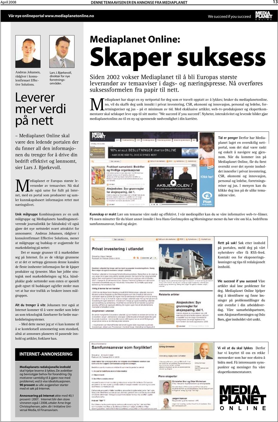 Leverer mer verdi på nett Mediaplanet Online skal være den ledende portalen der du finner all den informasjonen du trenger for å drive din bedrift effektivt og lønnsomt, sier Lars J. Bjørkevoll.