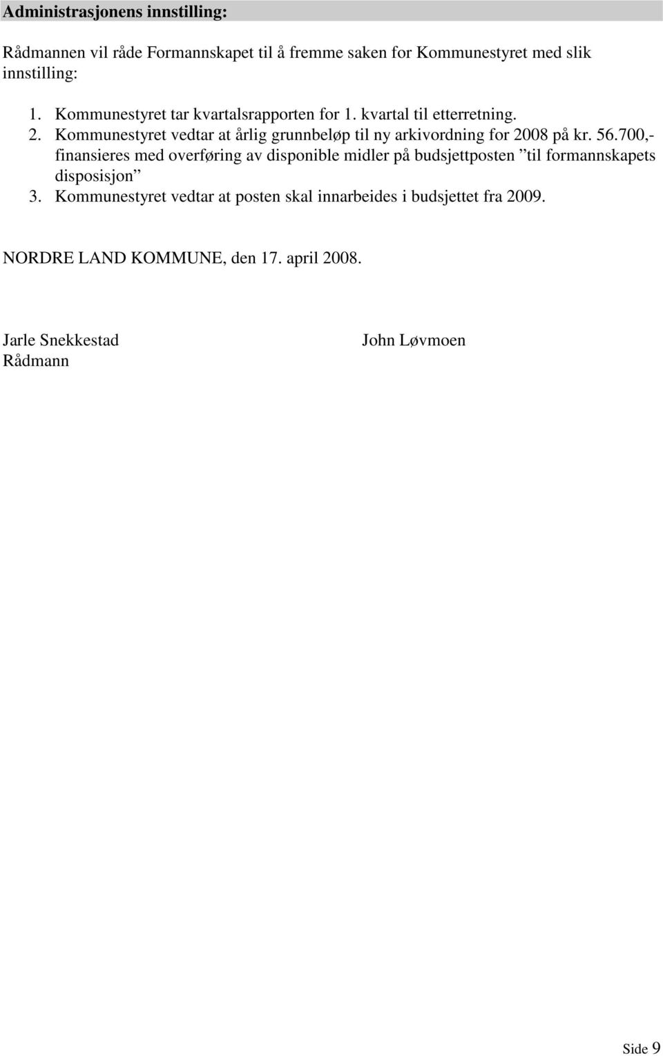 Kommunestyret vedtar at årlig grunnbeløp til ny arkivordning for 2008 på kr. 56.