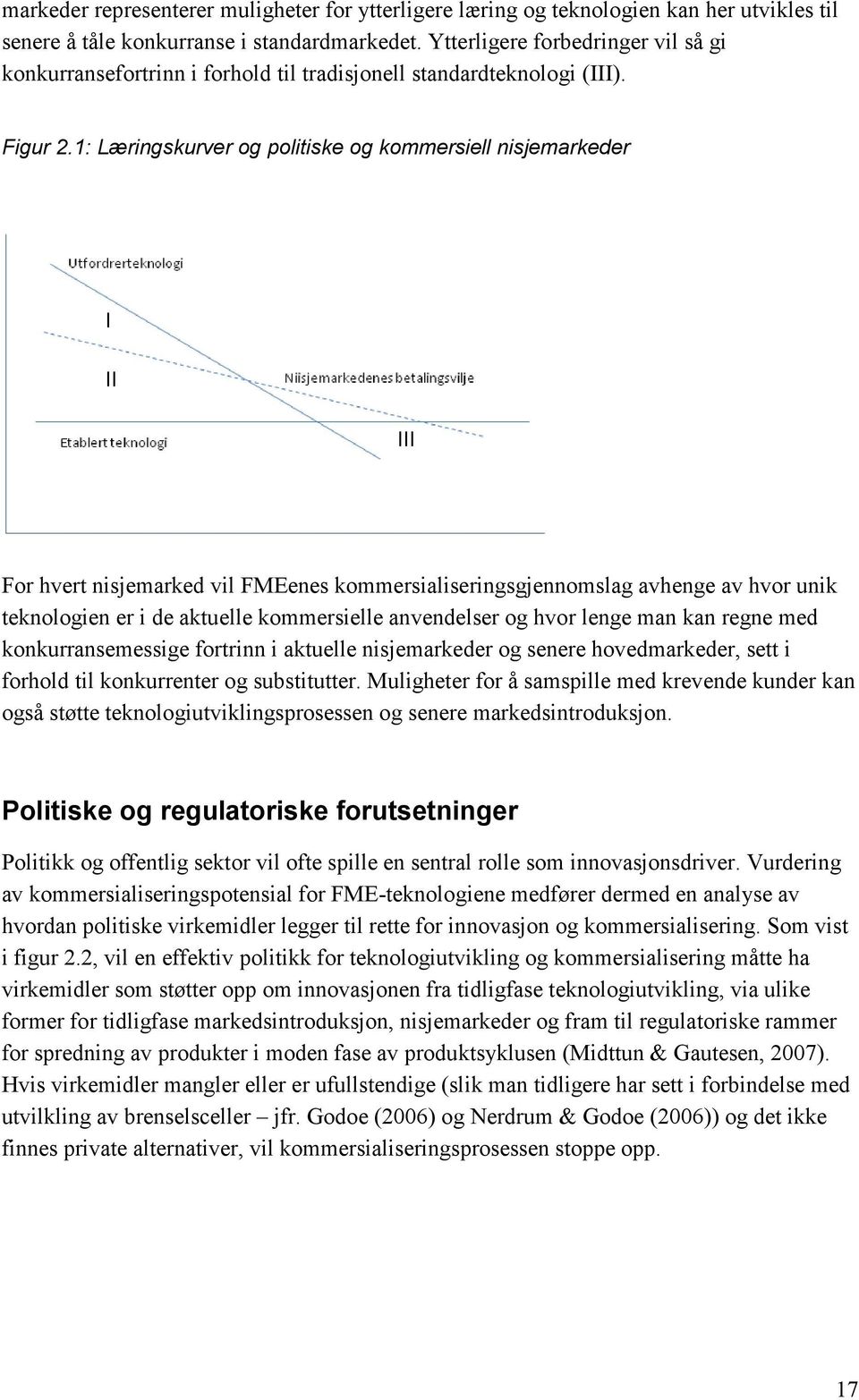 1: Læringskurver og politiske og kommersiell nisjemarkeder For hvert nisjemarked vil FMEenes kommersialiseringsgjennomslag avhenge av hvor unik teknologien er i de aktuelle kommersielle anvendelser