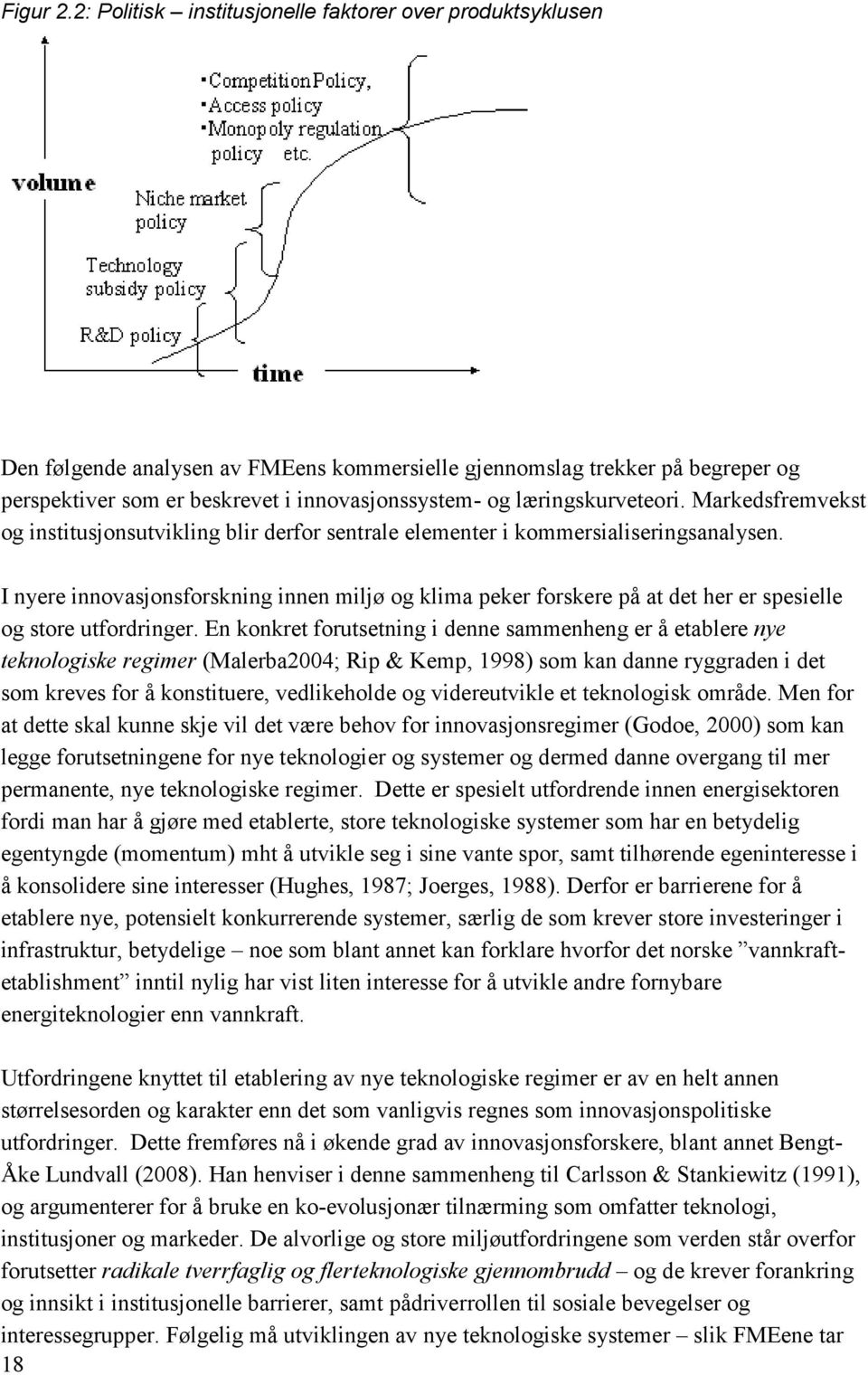 læringskurveteori. Markedsfremvekst og institusjonsutvikling blir derfor sentrale elementer i kommersialiseringsanalysen.