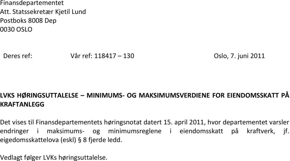 juni 2011 LVKS HØRINGSUTTALELSE MINIMUMS- OG MAKSIMUMSVERDIENE FOR EIENDOMSSKATT PÅ KRAFTANLEGG Det vises til