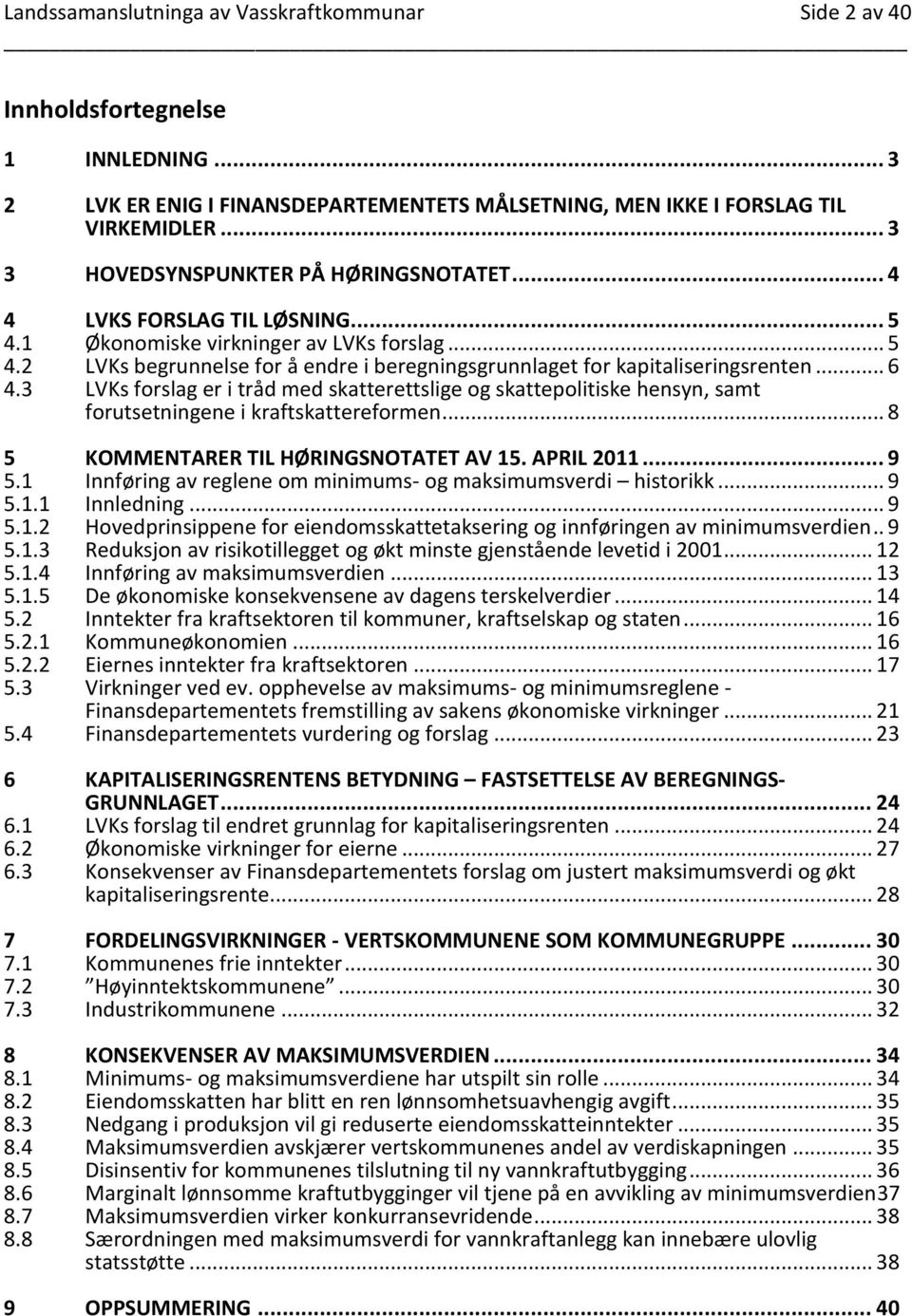 .. 6 4.3 LVKs forslag er i tråd med skatterettslige og skattepolitiske hensyn, samt forutsetningene i kraftskattereformen... 8 5 KOMMENTARER TIL HØRINGSNOTATET AV 15. APRIL 2011... 9 5.