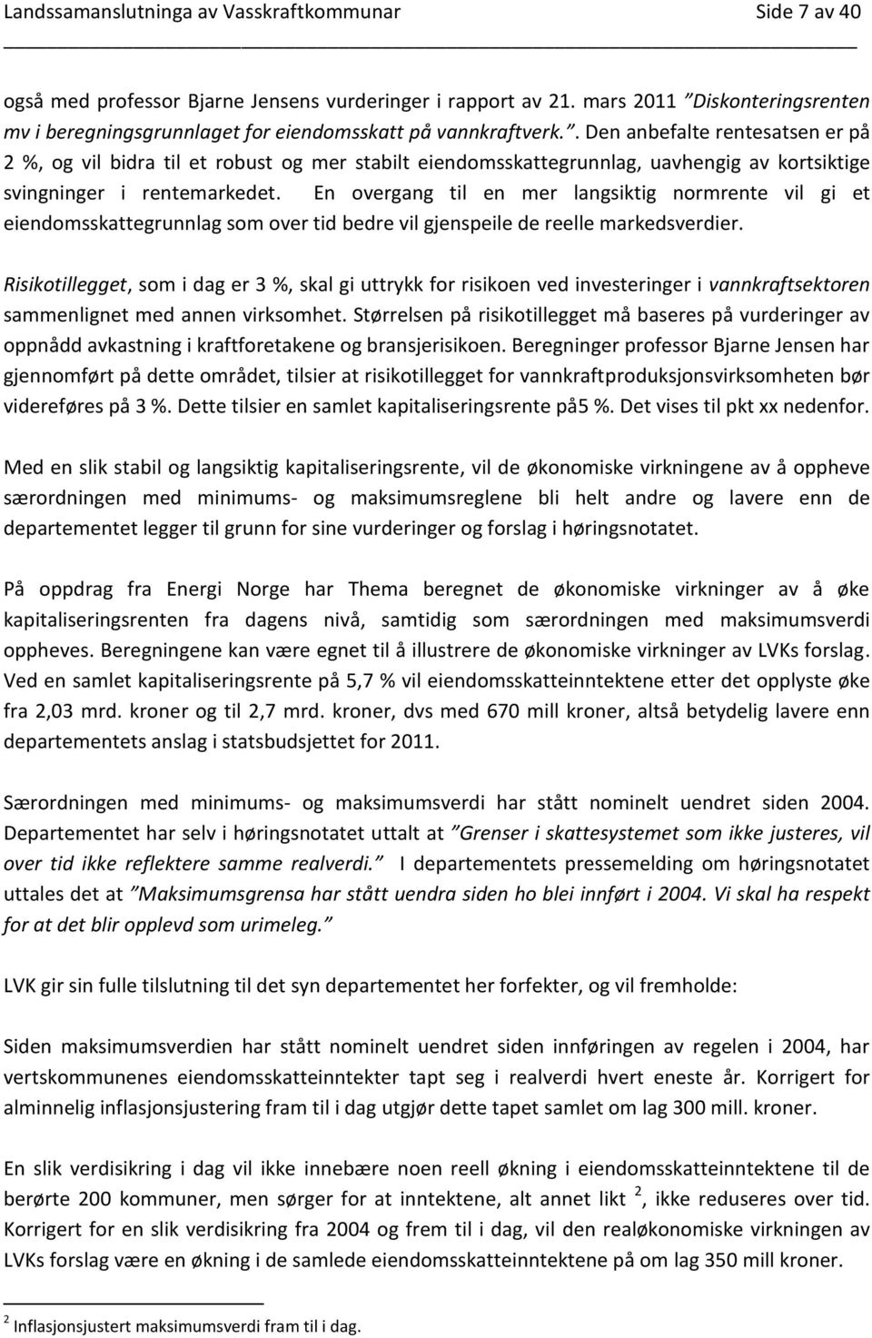 . Den anbefalte rentesatsen er på 2 %, og vil bidra til et robust og mer stabilt eiendomsskattegrunnlag, uavhengig av kortsiktige svingninger i rentemarkedet.