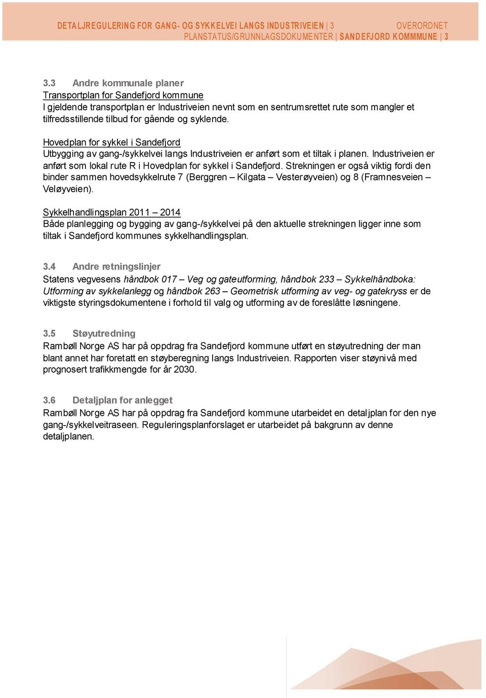 syklende. Hovedplan for sykkel i Sandefjord Utbygging av gang-/sykkelvei langs Industriveien er anført som et tiltak i planen.