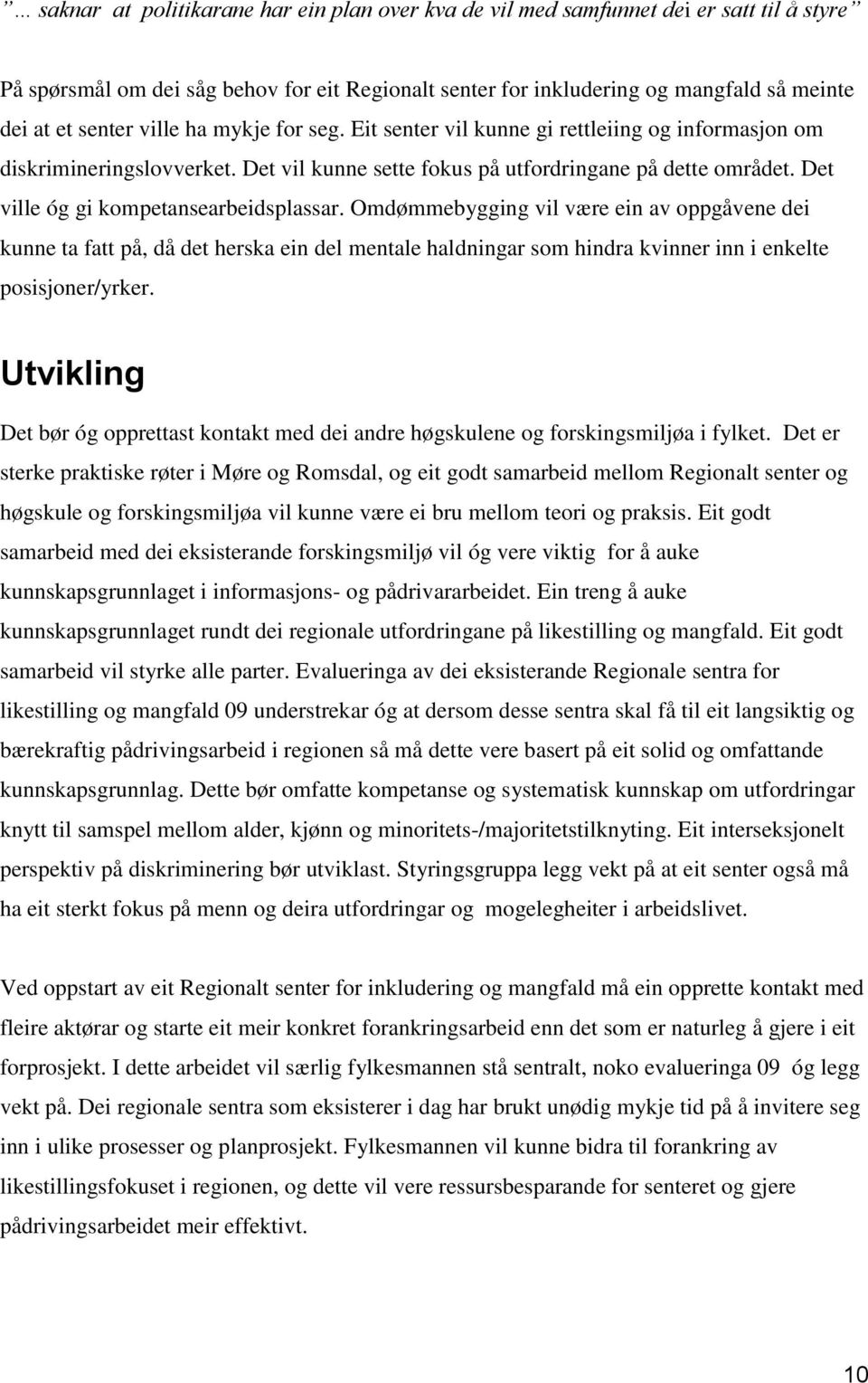 Det ville óg gi kompetansearbeidsplassar. Omdømmebygging vil være ein av oppgåvene dei kunne ta fatt på, då det herska ein del mentale haldningar som hindra kvinner inn i enkelte posisjoner/yrker.