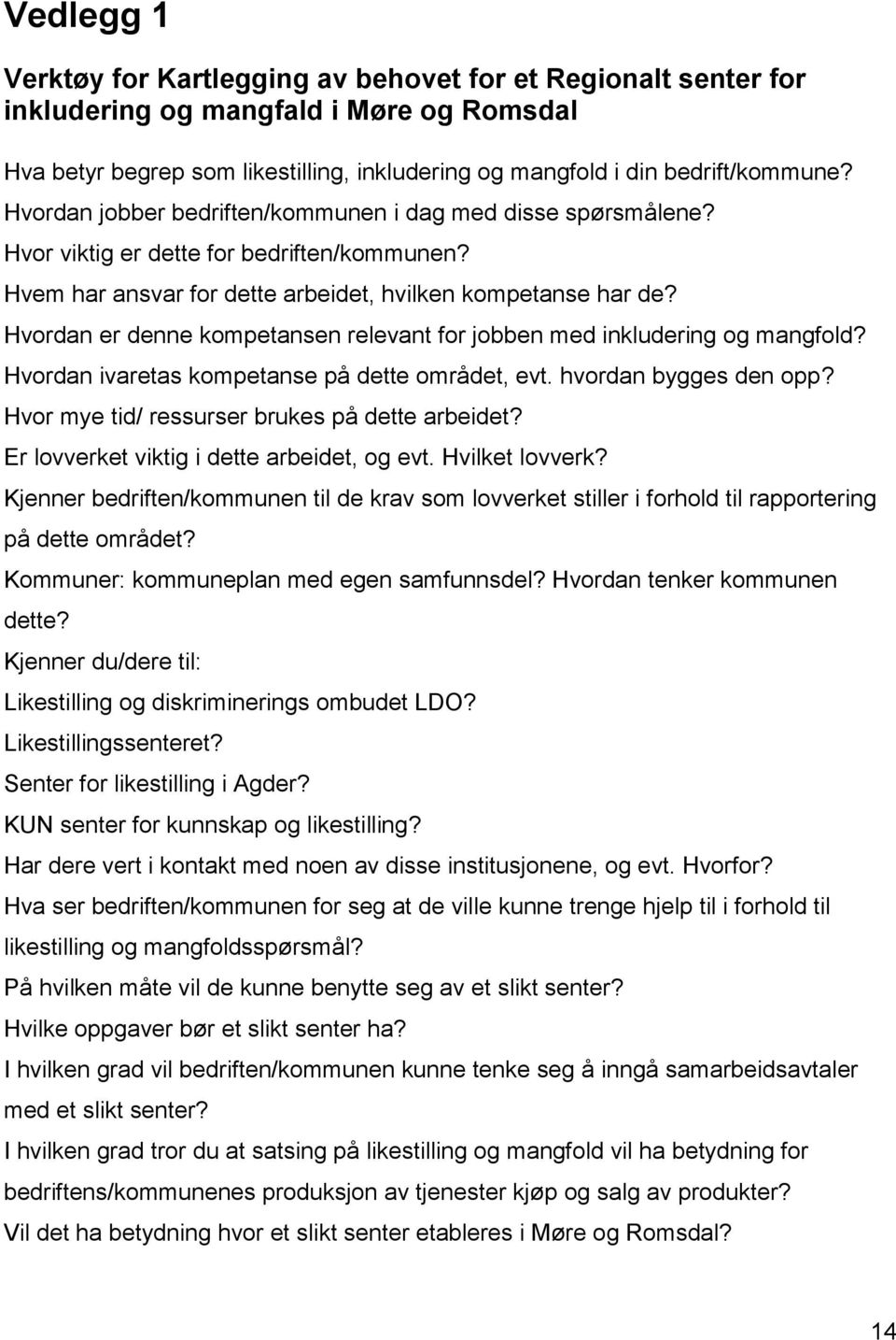 Hvordan er denne kompetansen relevant for jobben med inkludering og mangfold? Hvordan ivaretas kompetanse på dette området, evt. hvordan bygges den opp?