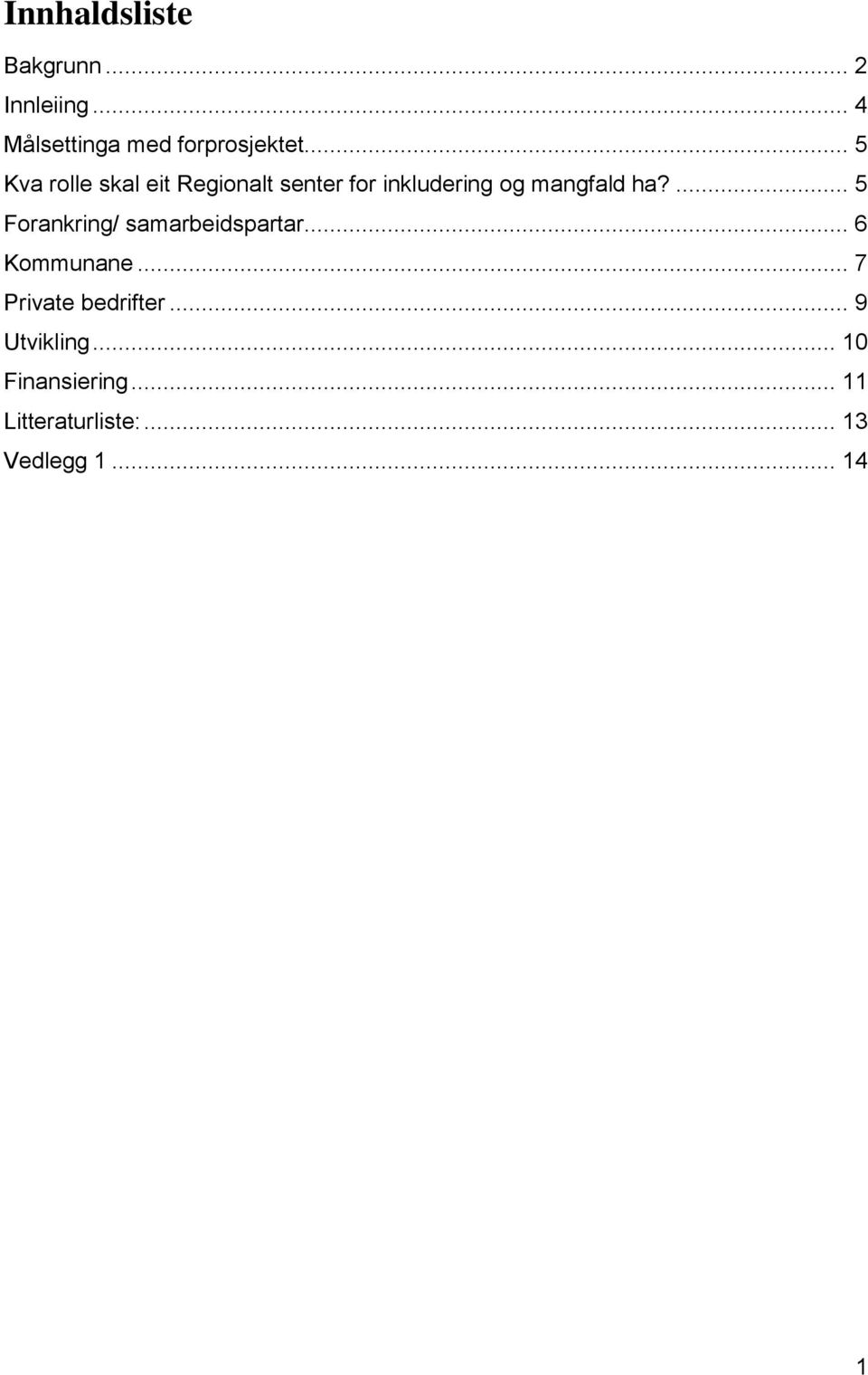 ... 5 Forankring/ samarbeidspartar... 6 Kommunane... 7 Private bedrifter.