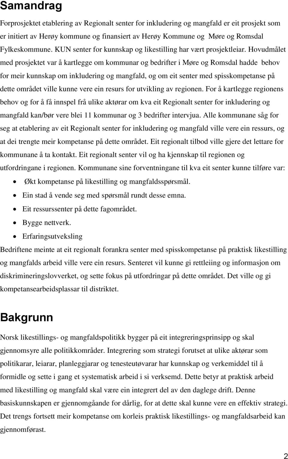 Hovudmålet med prosjektet var å kartlegge om kommunar og bedrifter i Møre og Romsdal hadde behov for meir kunnskap om inkludering og mangfald, og om eit senter med spisskompetanse på dette området