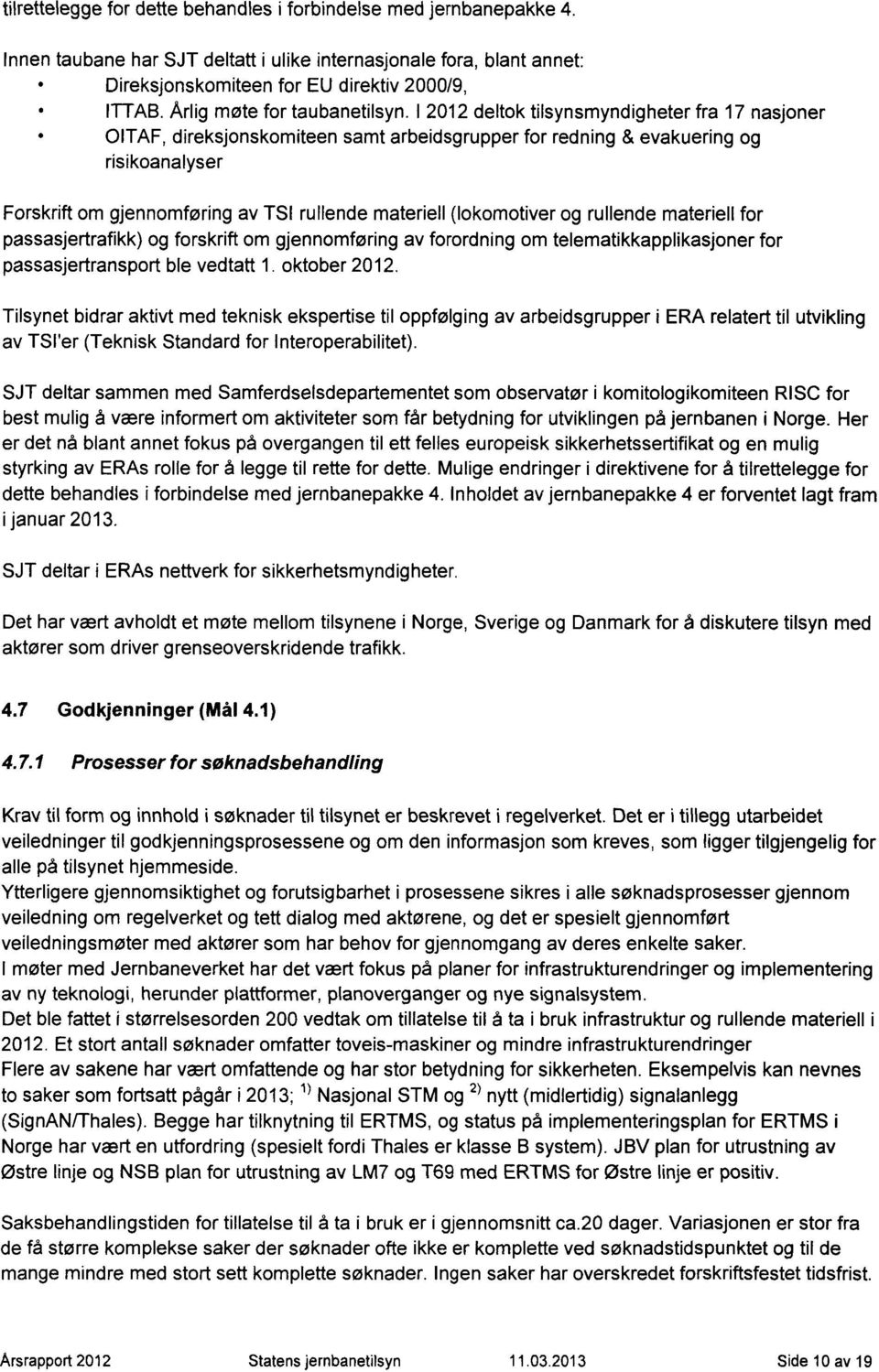 I 2012 deltok tilsynsmyndigheter fra 17 nasjoner OITAF, direksjonskomiteen samt arbeidsgrupper for redning & evakuering og risikoanalyser Forskrift om gjennomføring av TSI rullende materiell