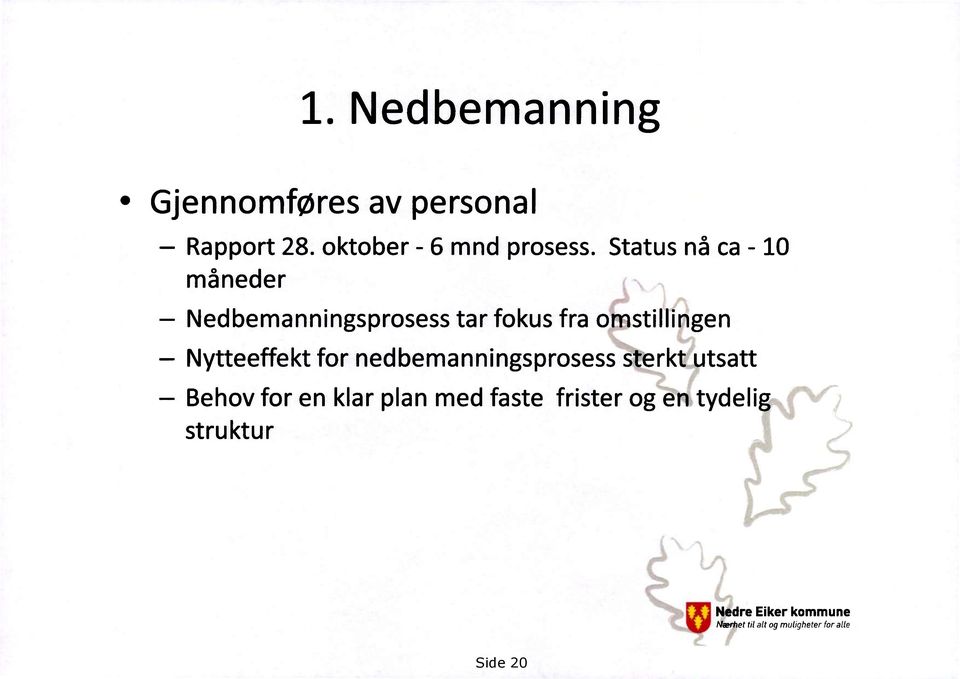 Nytteeffekt for nedbemanningsprosess sterkt utsatt Behov for en klar plan med faste