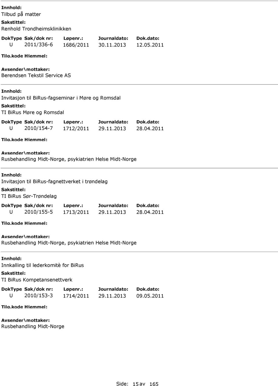 2011 Rusbehandling Midt-Norge, psykiatrien Helse Midt-Norge Invitasjon til BiRus-fagnettverket i trøndelag TI BiRus Sør-Trøndelag 2010/155-5