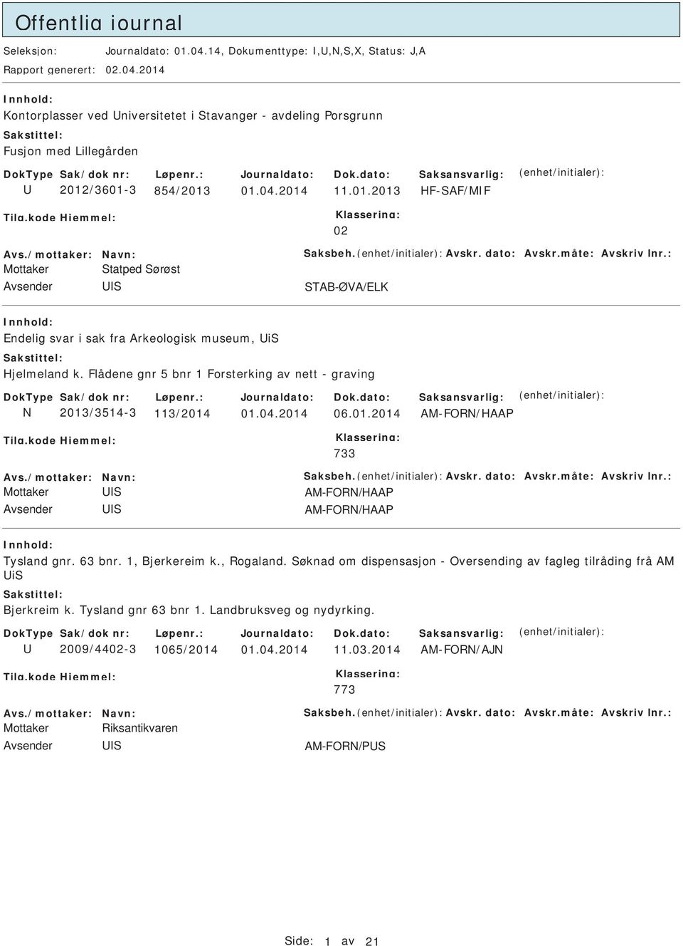 Flådene gnr 5 bnr 1 Forsterking av nett - graving N 2013/3514-3 113/2014 01.04.2014 06.01.2014 AM-FORN/HAA 733 Avs./mottaker: Navn: aksbeh. Avskr. dato: Avskr.måte: Avskriv lnr.