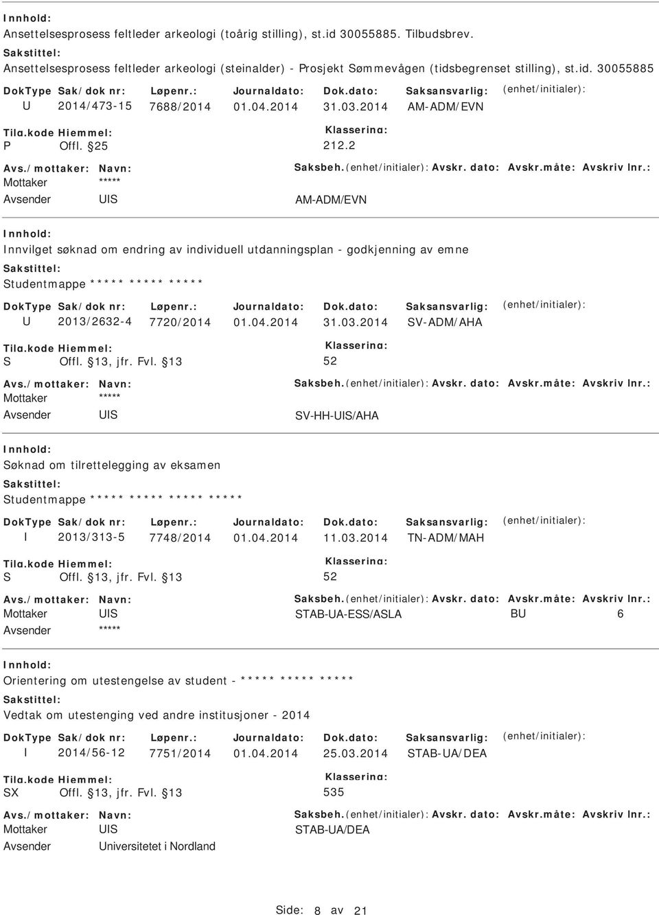 : AM-ADM/EVN nnvilget søknad om endring av individuell utdanningsplan - godkjenning av emne tudentmappe ***** ***** ***** 2013/2632-4 7720/2014 01.04.2014 31.03.2014 V-ADM/AHA Avs.