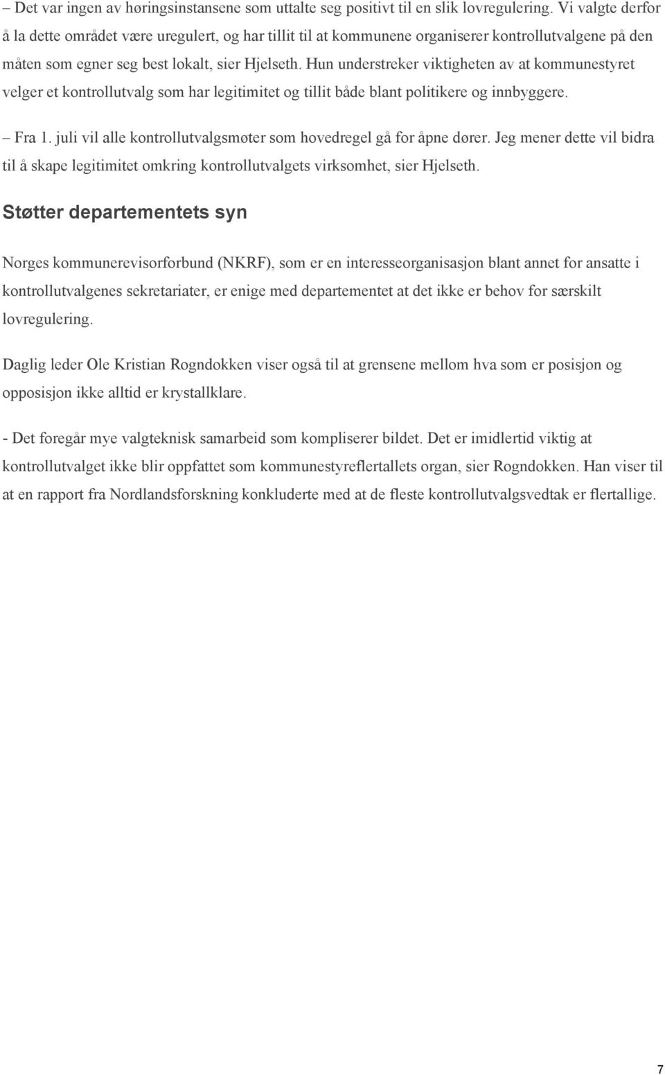 Hun understreker viktigheten av at kommunestyret velger et kontrollutvalg som har legitimitet og tillit både blant politikere og innbyggere. Fra 1.