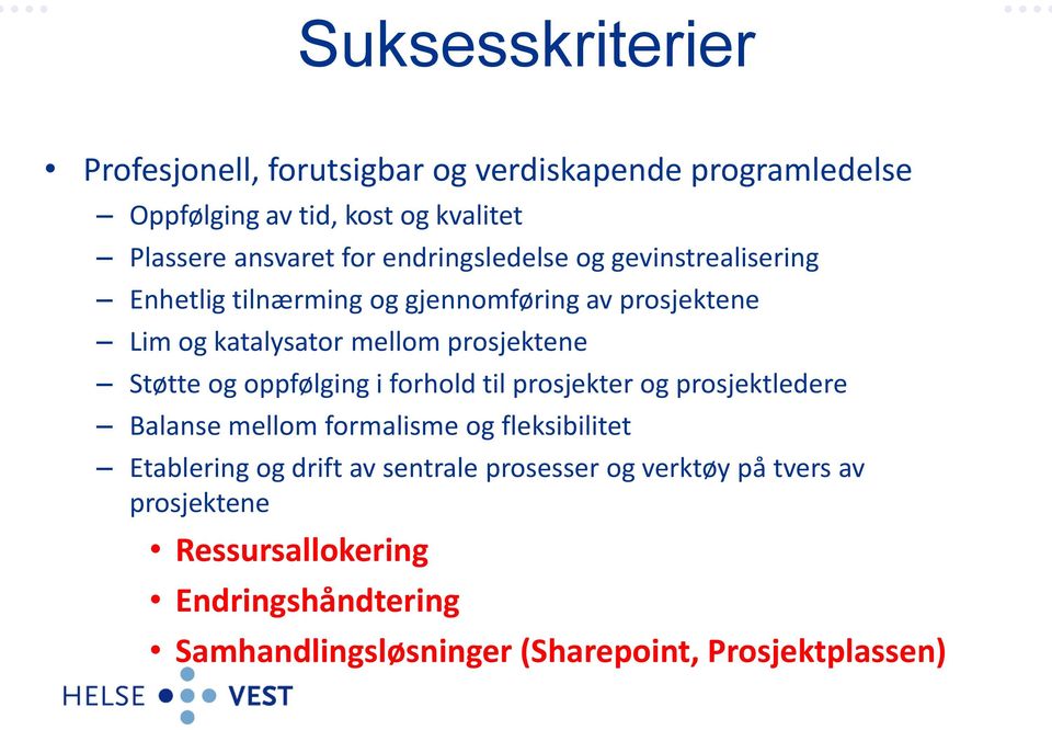 Støtte og oppfølging i forhold til prosjekter og prosjektledere Balanse mellom formalisme og fleksibilitet Etablering og drift av