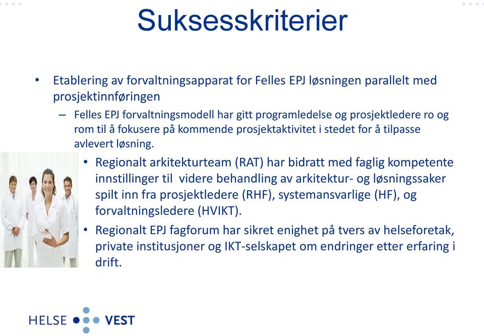 Regionalt arkitekturteam (RAT) har bidratt med faglig kompetente innstillinger til videre behandling av arkitektur- og løsningssaker spilt inn fra prosjektledere