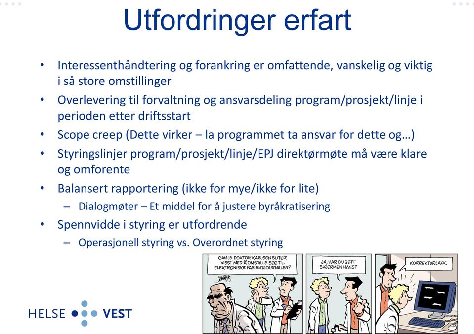 dette og ) Styringslinjer program/prosjekt/linje/epj direktørmøte må være klare og omforente Balansert rapportering (ikke for mye/ikke