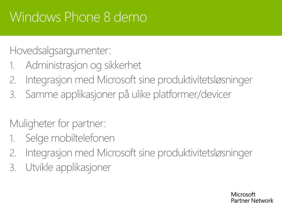 Samme applikasjoner på ulike platformer/devicer Muligheter for partner: 1.