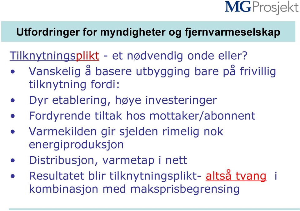 Fordyrende tiltak hos mottaker/abonnent Varmekilden gir sjelden rimelig nok energiproduksjon