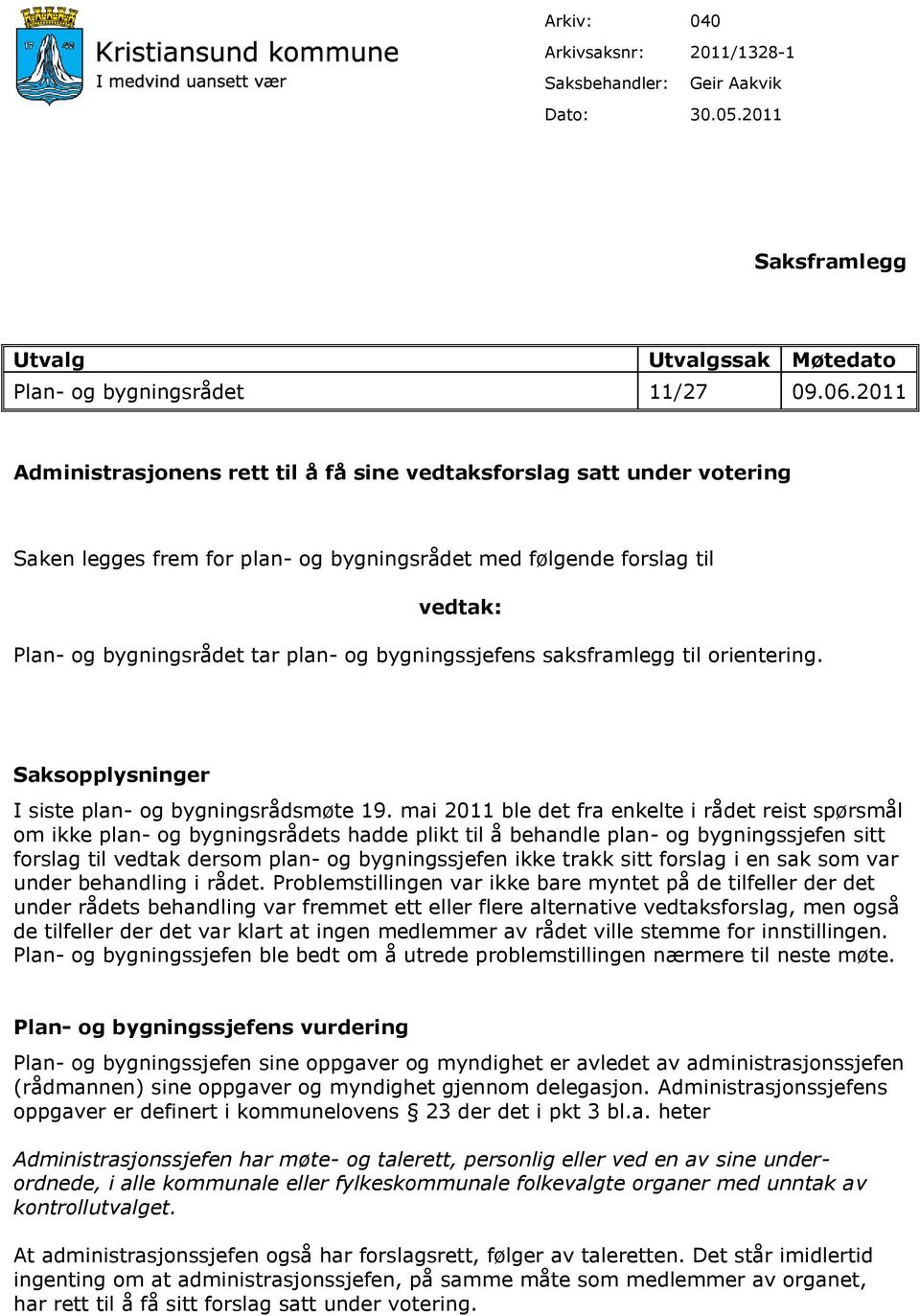 bygningssjefens saksframlegg til orientering. Saksopplysninger I siste plan- og bygningsrådsmøte 19.