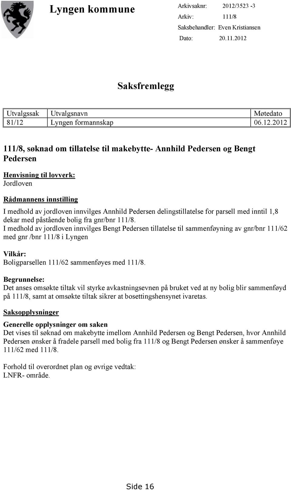 Saksfremlegg Utvalgssak Utvalgsnavn Møtedato 81/12 