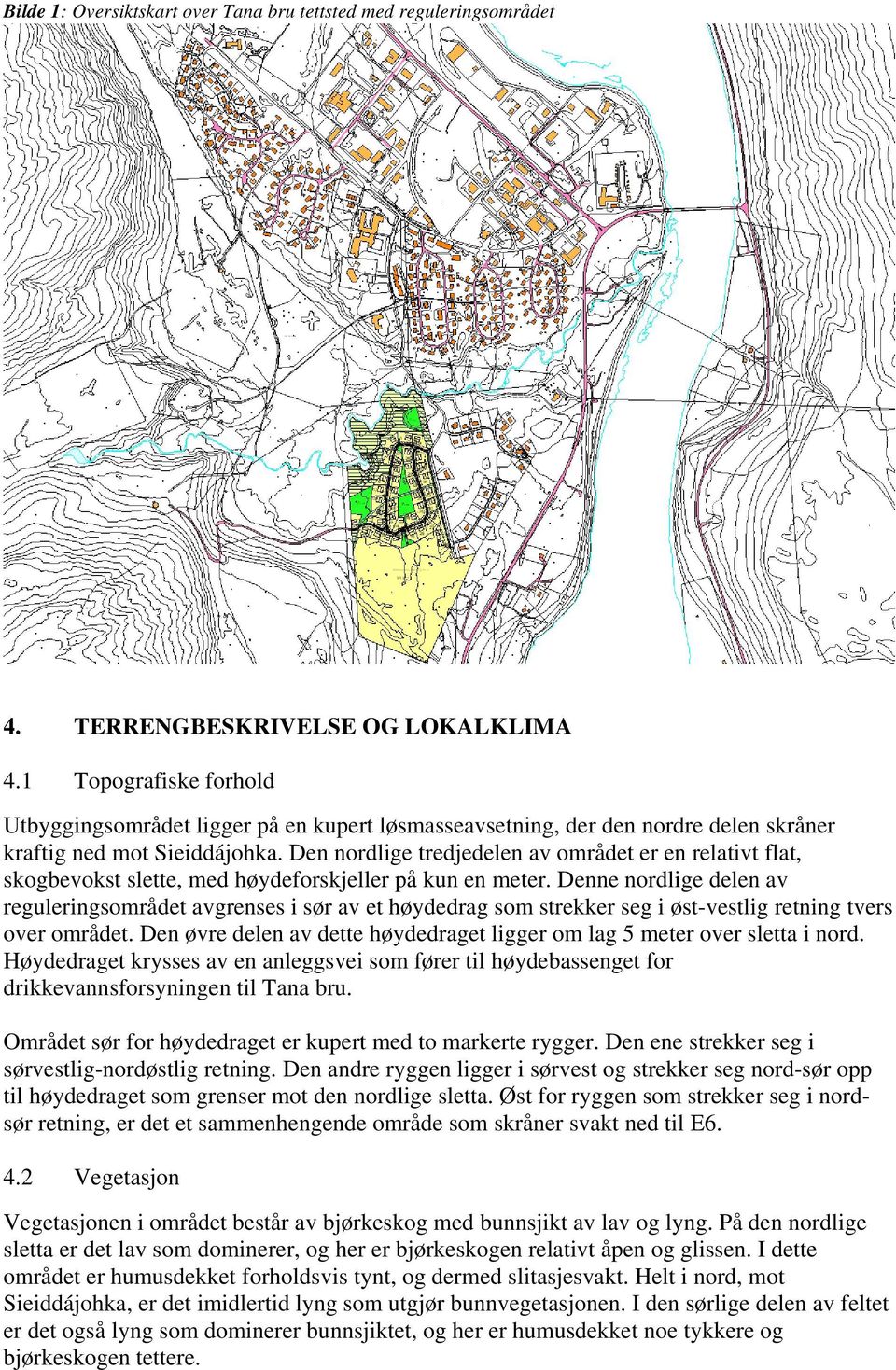 Den nordlige tredjedelen av området er en relativt flat, skogbevokst slette, med høydeforskjeller på kun en meter.