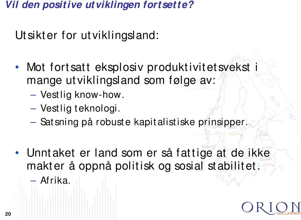 utviklingsland som følge av: Vestlig know-how. Vestlig teknologi.