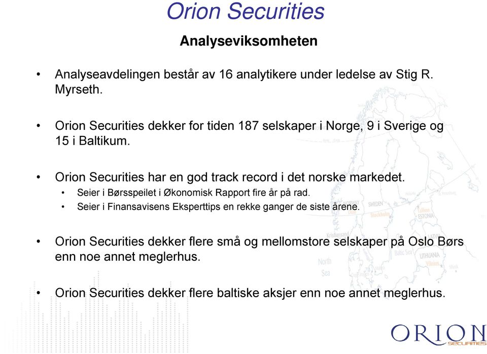 Orion Securities har en god track record i det norske markedet. Seier i Børsspeilet i Økonomisk Rapport fire år på rad.