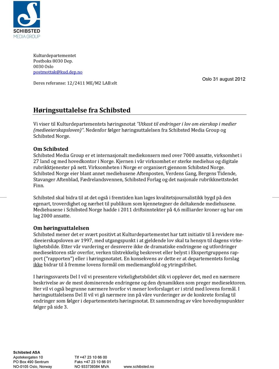 no Deres referanse: 12/2411 ME/M2 LAB:elt Oslo 31 august 2012 Høringsuttalelse fra Schibsted Vi viser til rtementets høringsnotat Utkast til endringer i lov om eierskap i medier (medieeierskapsloven).