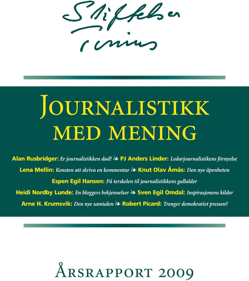 Åmås: Den nye åpenheten Espen Egil Hansen: På terskelen til journalistikkens gullalder Heidi Nordby Lunde: