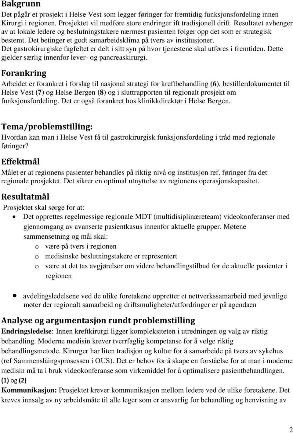 Det gastrokirurgiske fagfeltet er delt i sitt syn på hvor tjenestene skal utføres i fremtiden. Dette gjelder særlig innenfor lever- og pancreaskirurgi.