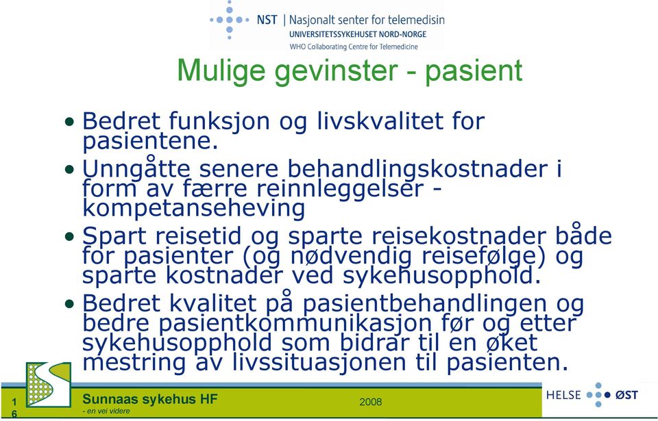 reisekostnader både for pasienter (og nødvendig reisefølge) og sparte kostnader ved sykehusopphold.