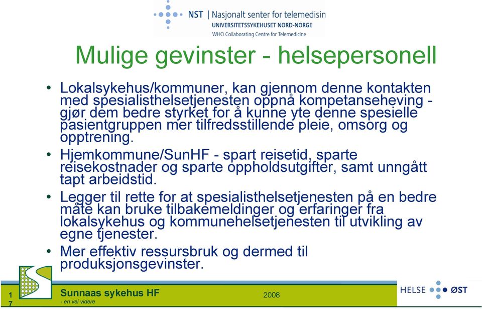 Hjemkommune/SunHF - spart reisetid, sparte reisekostnader og sparte oppholdsutgifter, samt unngått tapt arbeidstid.