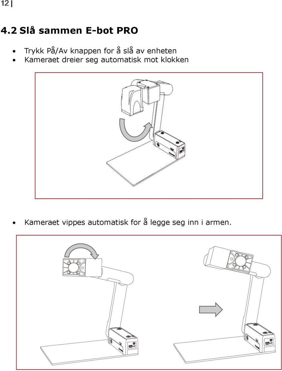 dreier seg automatisk mot klokken