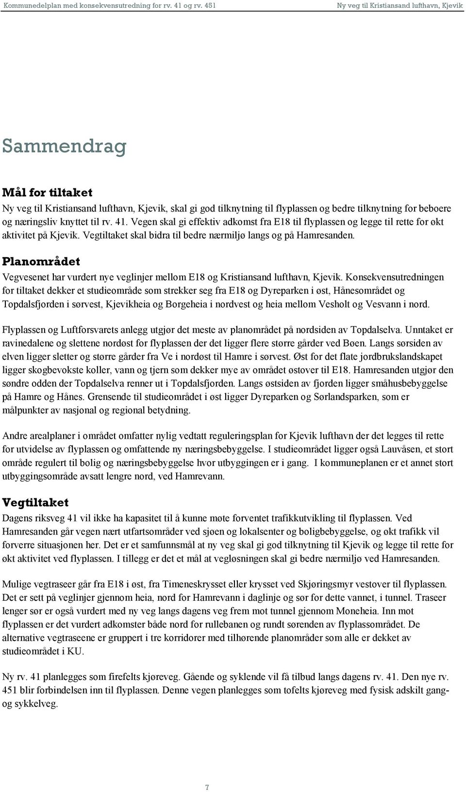 Planområdet Vegvesenet har vurdert nye veglinjer mellom E18 og Kristiansand lufthavn, Kjevik.