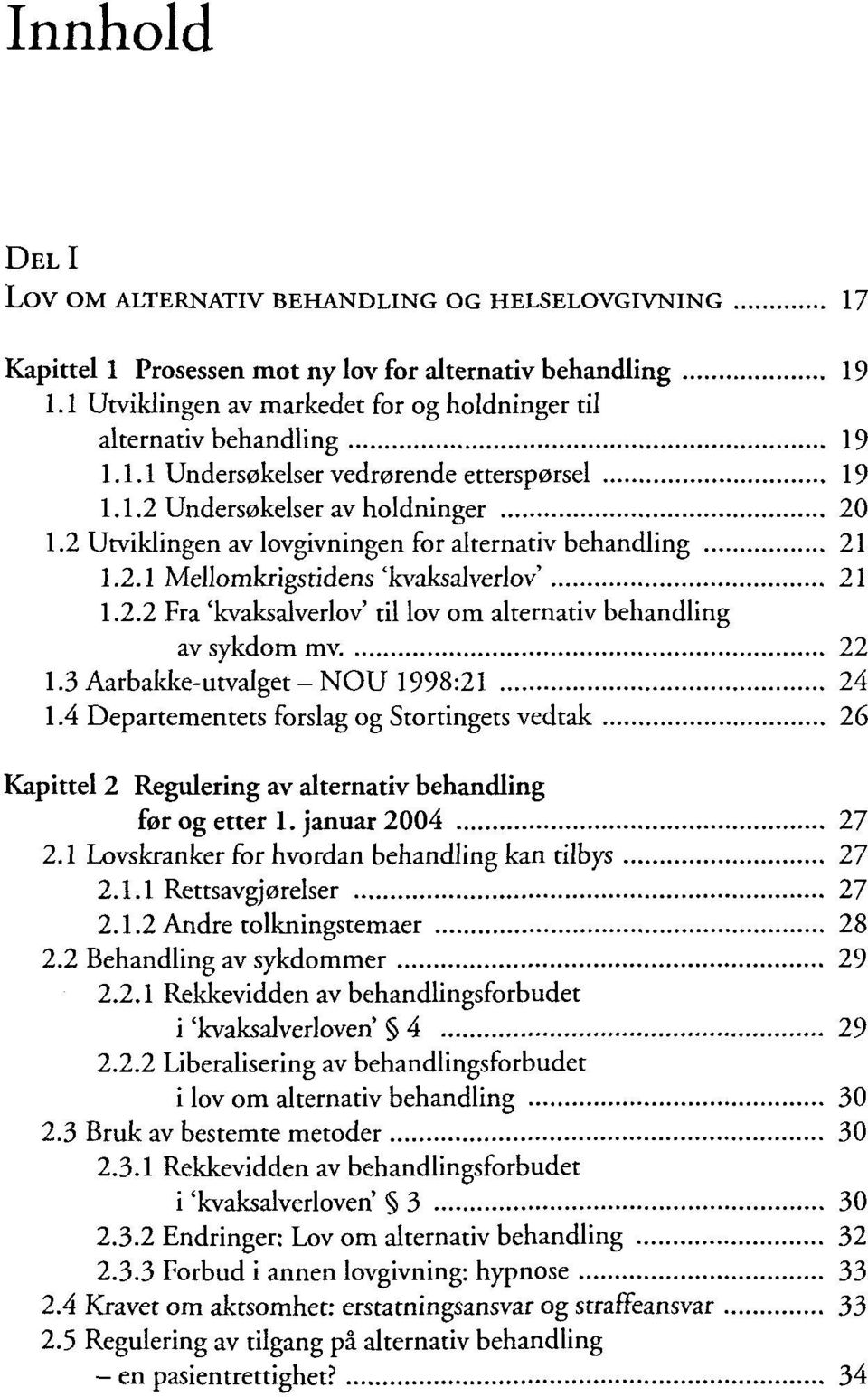 2 Utviklingen av lovgivningen for alternativ behandling 21 1.2.1 Mellomkrigsridens 'kvaksalverlov' 21 1.2.2 Fra 'kvaksalverlov' til lov om alternativ behandling av sykdom mv. 22 1.