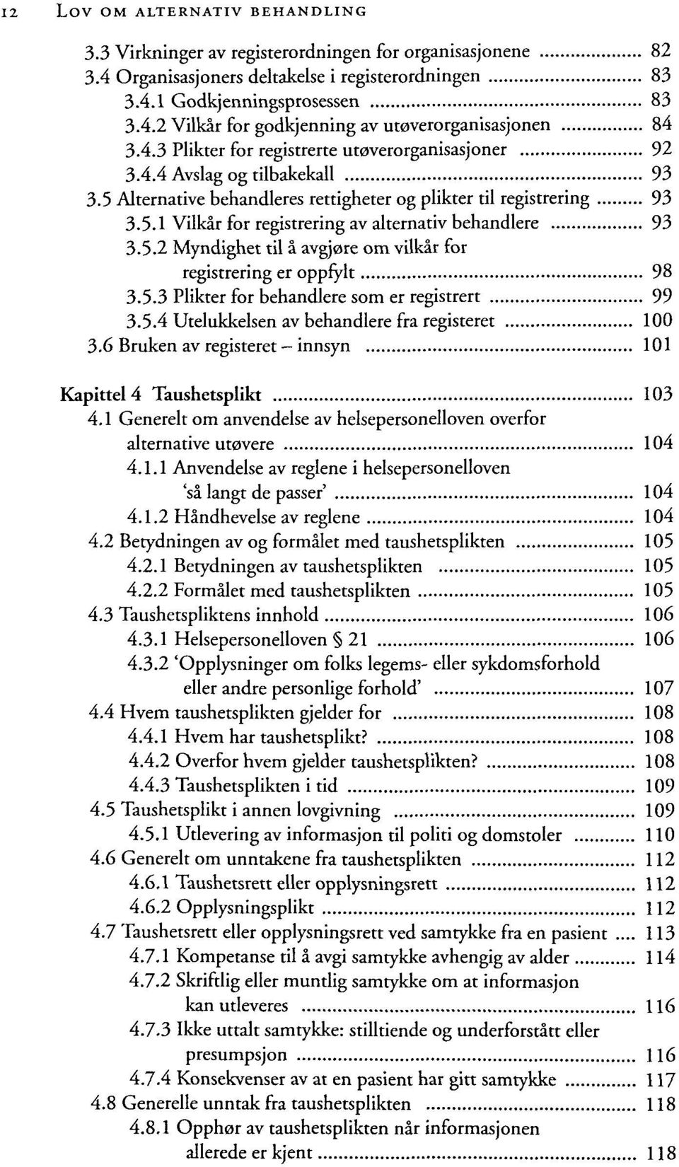 5.2 Myndighet til a avgjore om vilkar for registrering er oppfylt 98 3.5.3 Plikter for behandlere som er registrert 99 3.5.4 Utelukkelsen av behandlere fra registeret 100 3.