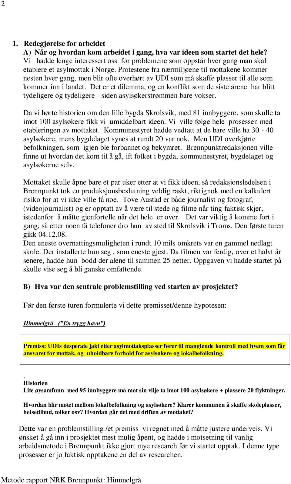 Protestene fra nærmiljøene til mottakene kommer nesten hver gang, men blir ofte overhørt av UDI som må skaffe plasser til alle som kommer inn i landet.