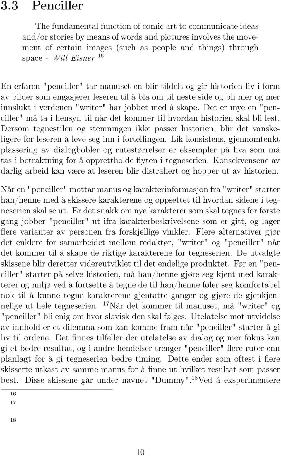 verdenen "writer" har jobbet med å skape. Det er mye en "penciller" må ta i hensyn til når det kommer til hvordan historien skal bli lest.