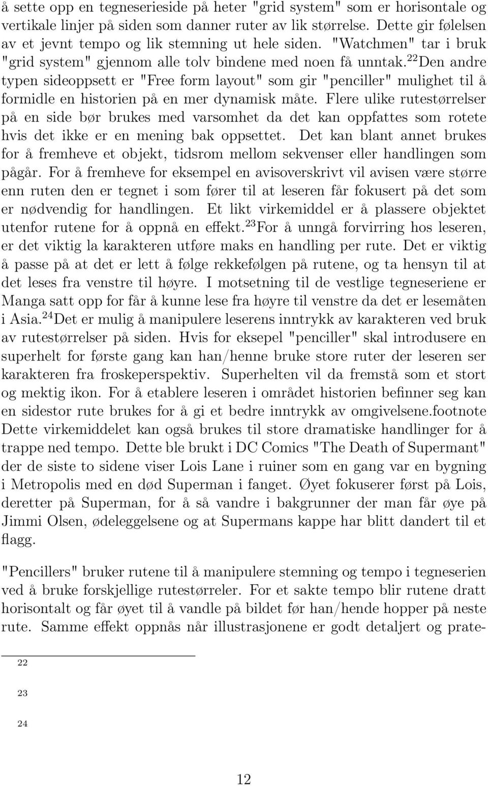 22 Den andre typen sideoppsett er "Free form layout" som gir "penciller" mulighet til å formidle en historien på en mer dynamisk måte.