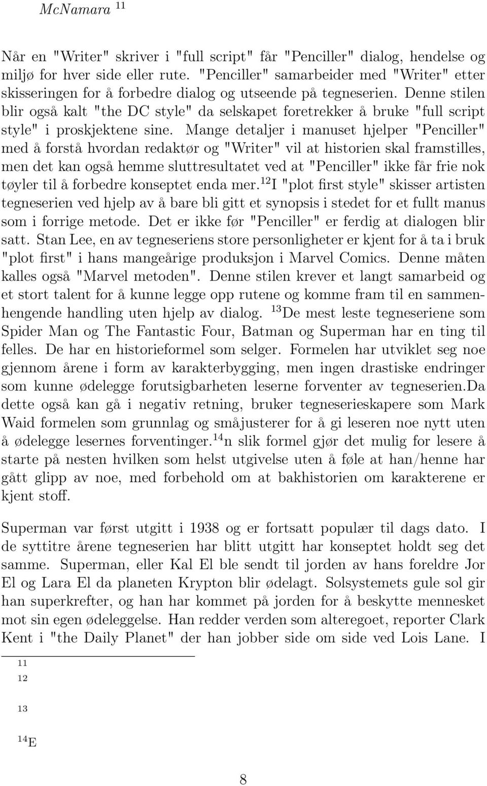 Denne stilen blir også kalt "the DC style" da selskapet foretrekker å bruke "full script style" i proskjektene sine.