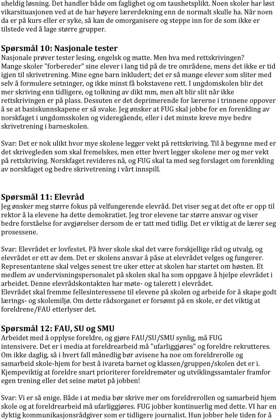 Spørsmål 10: Nasjonale tester Nasjonale prøver tester lesing, engelsk og matte. Men hva med rettskrivingen?