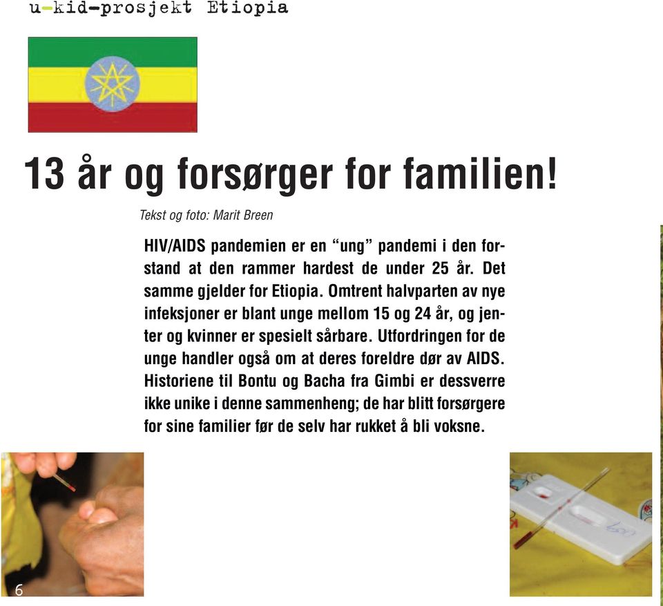 Det samme gjelder for Etiopia.