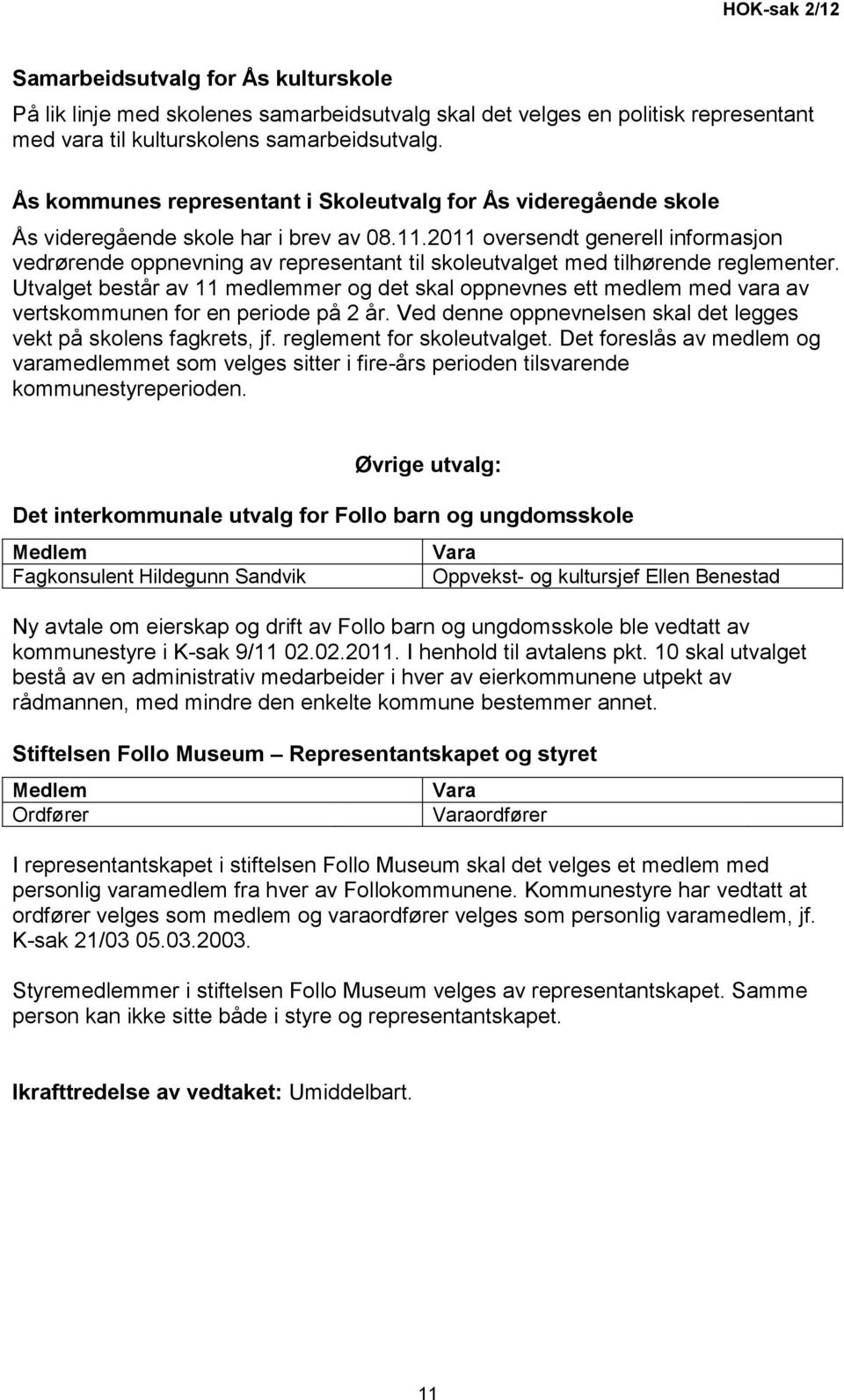 2011 oversendt generell informasjon vedrørende oppnevning av representant til skoleutvalget med tilhørende reglementer.