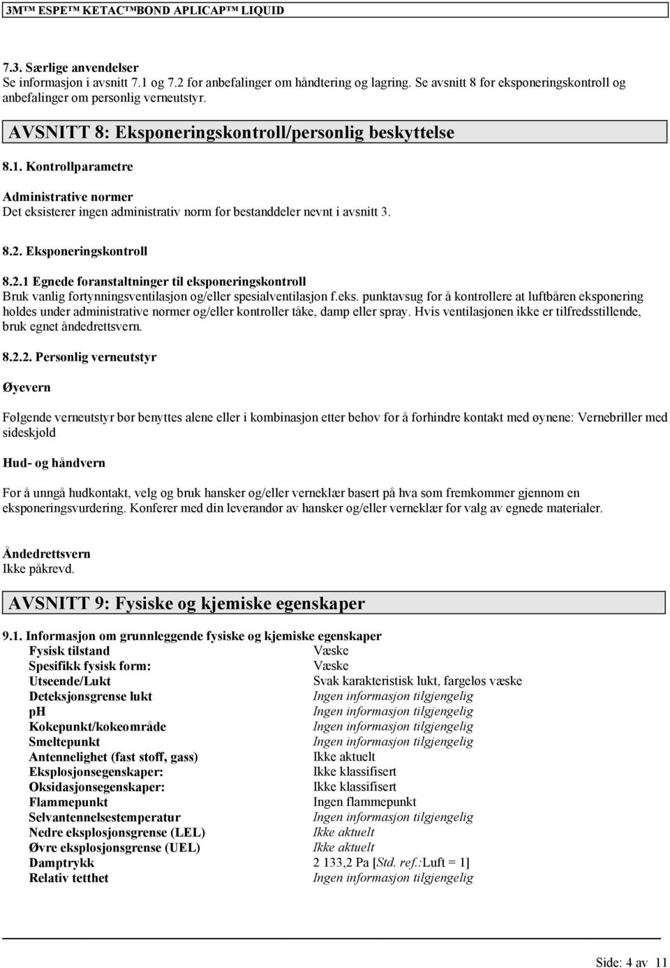 Kontrollparametre Administrative normer Det eksisterer ingen administrativ norm for bestanddeler nevnt i avsnitt 3. 8.2.