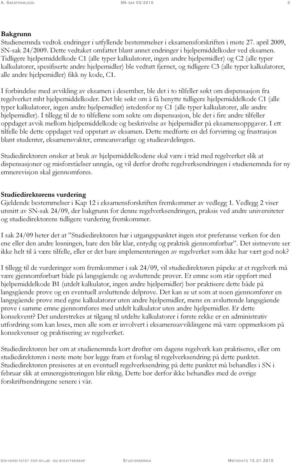 Tidligere hjelpemiddelkode C1 (alle typer kalkulatorer, ingen andre hjelpemidler) og C2 (alle typer kalkulatorer, spesifiserte andre hjelpemidler) ble vedtatt fjernet, og tidligere C3 (alle typer