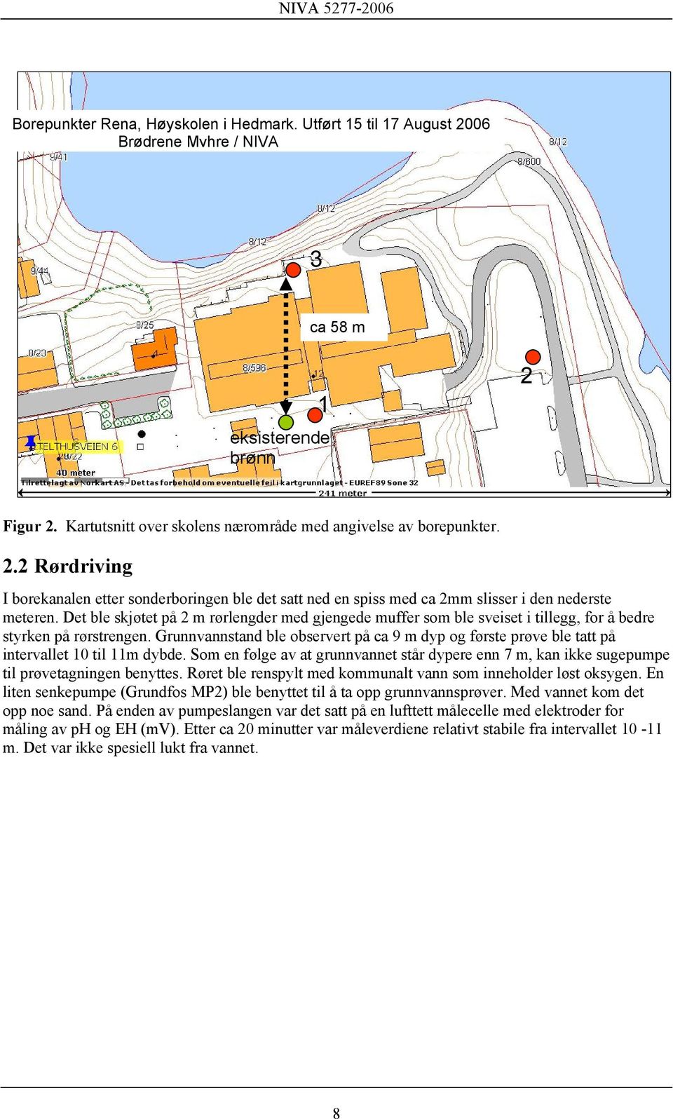 Grunnvannstand ble observert på ca 9 m dyp og første prøve ble tatt på intervallet 10 til 11m dybde. Som en følge av at grunnvannet står dypere enn 7 m, kan ikke sugepumpe til prøvetagningen benyttes.